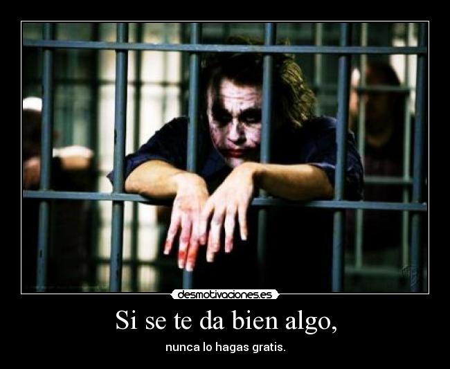 Si se te da bien algo, -