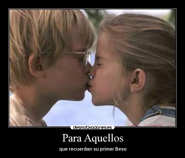 Para Aquellos - que recuerdan su primer Beso