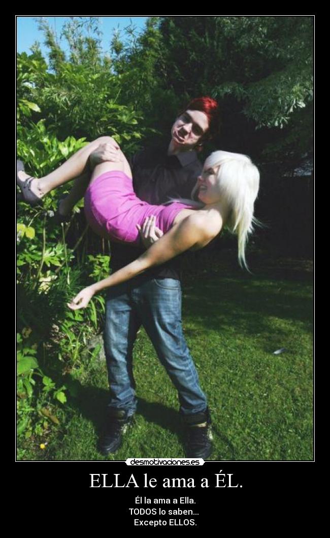 ELLA le ama a ÉL. - 