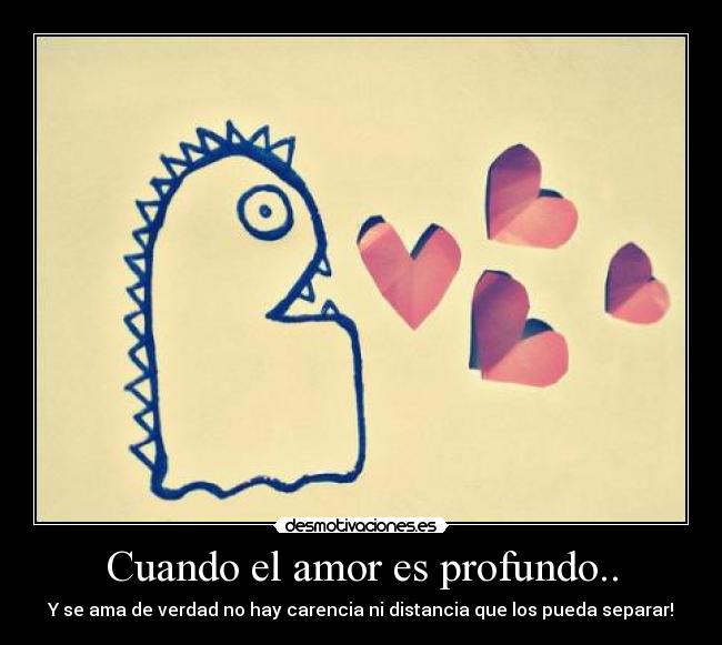 Cuando el amor es profundo.. - Y se ama de verdad no hay carencia ni distancia que los pueda separar!♥