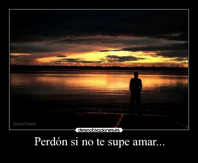 Perdón si no te supe amar... - 