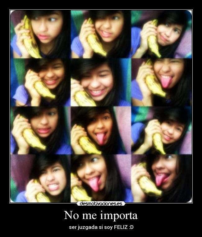 No me importa - ser juzgada si soy FELIZ :D