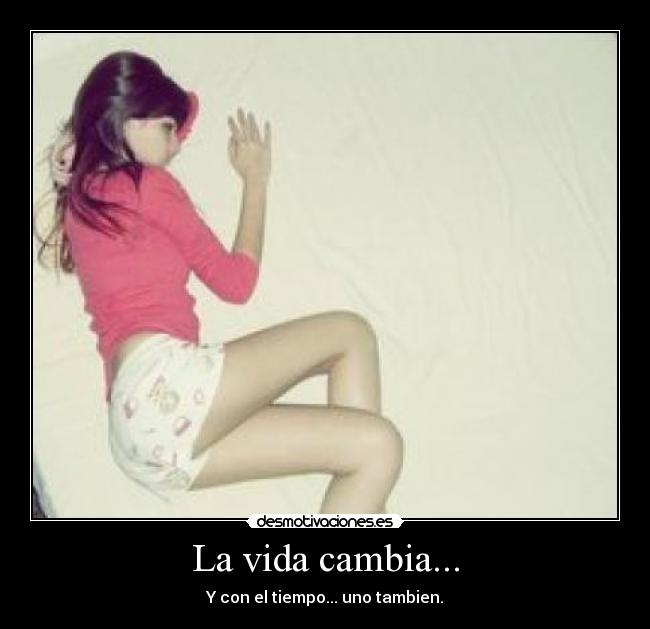 La vida cambia... - 