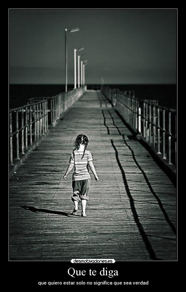 Que te diga - que quiero estar solo no significa que sea verdad