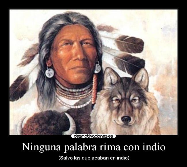 Ninguna palabra rima con indio - (Salvo las que acaban en indio)