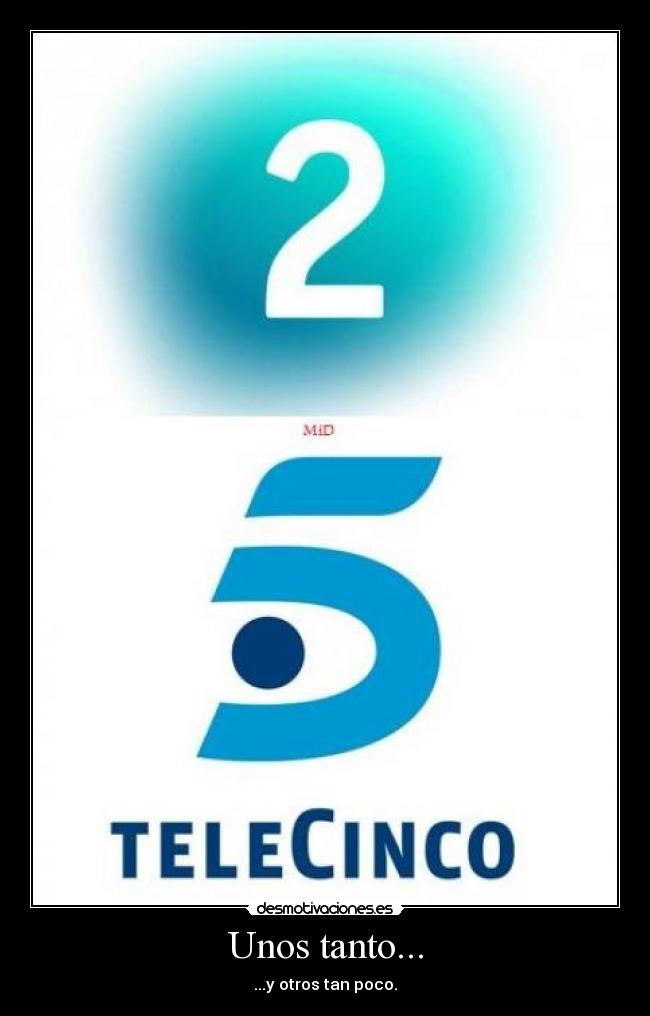 Unos tanto... -