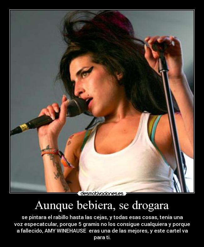 Aunque bebiera, se drogara -