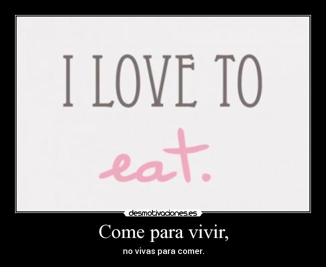 Come para vivir, -