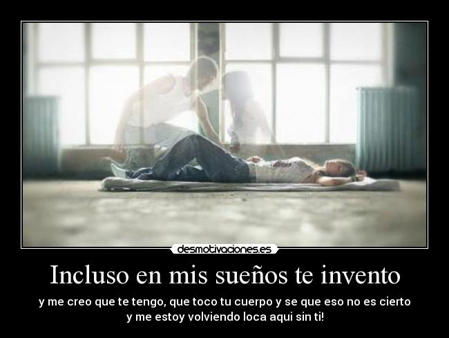 carteles suenos te invento mis loca sin ti volviendo toco tu cuerpo cierto desmotivaciones
