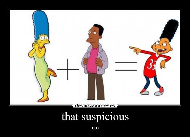that suspicious - o.o