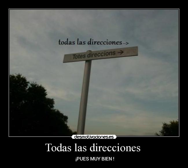 Todas las direcciones  -  ¡PUES MUY BIEN !