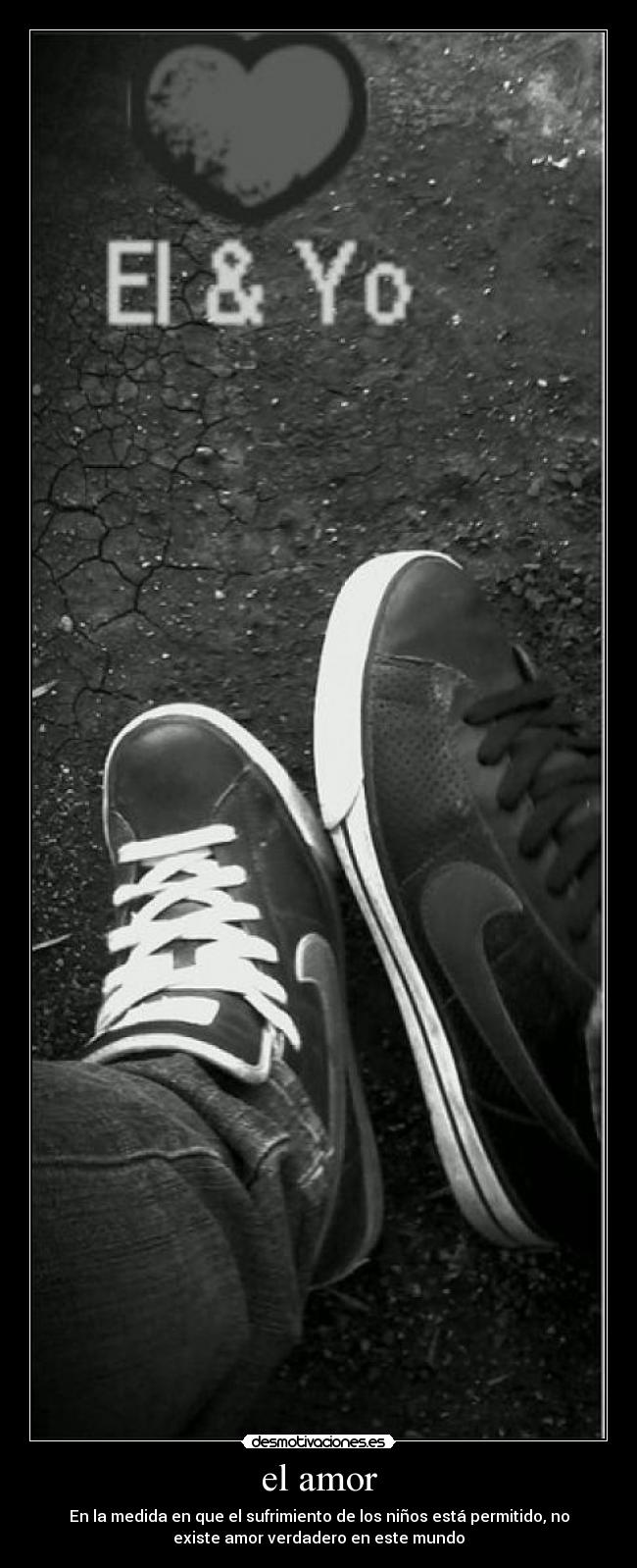el amor - En la medida en que el sufrimiento de los niños está permitido, no
existe amor verdadero en este mundo
