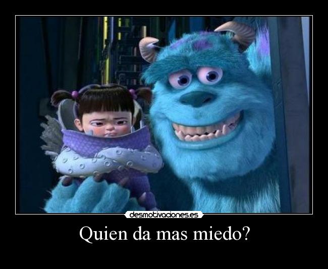 Quien da mas miedo? -