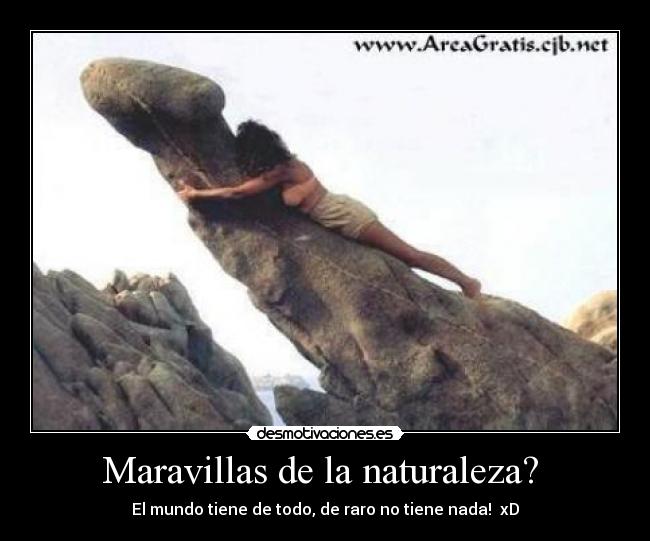 Maravillas de la naturaleza?  - 