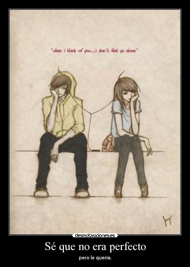 Sé que no era perfecto - pero le quería.