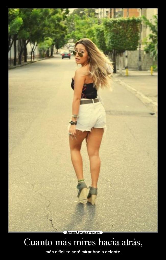 Cuanto más mires hacia atrás, - más difícil te será mirar hacia delante.