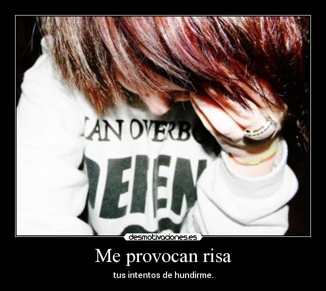 Me provocan risa -