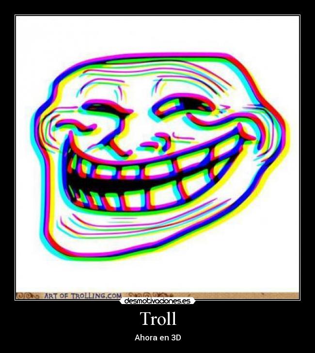 Troll - Ahora en 3D