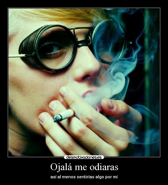 Ojalá me odiaras -