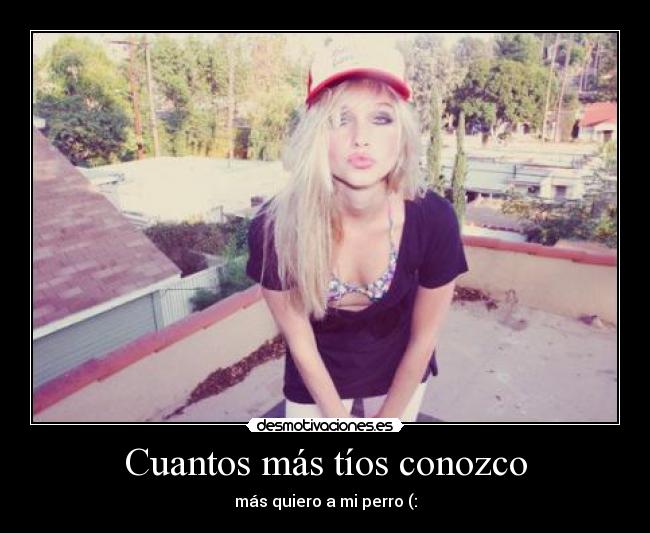 Cuantos más tíos conozco - más quiero a mi perro (: