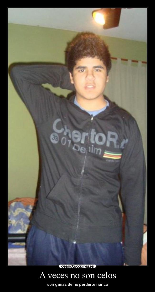 A veces no son celos - son ganas de no perderte nunca