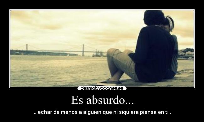Es absurdo... -