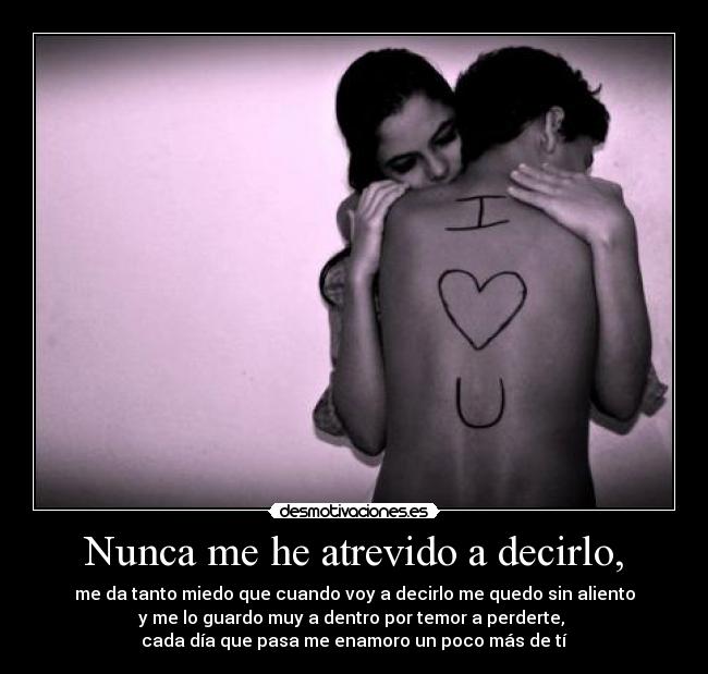Nunca me he atrevido a decirlo, - 