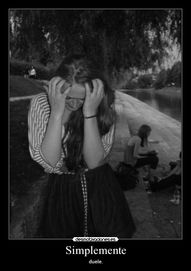 Simplemente - duele.