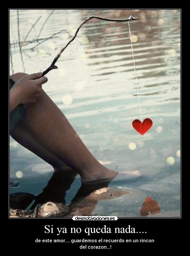 Si ya no queda nada.... - 