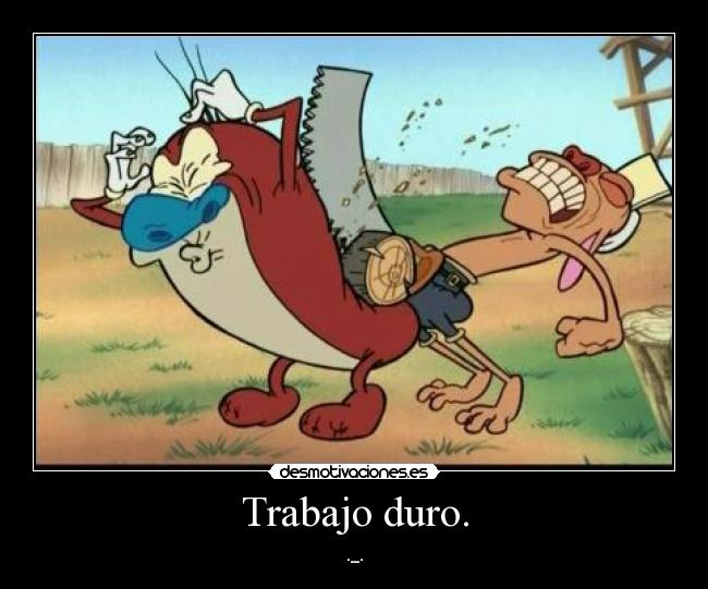 Trabajo duro. - 