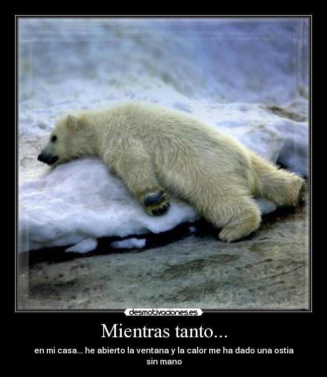 Mientras tanto... - en mi casa... he abierto la ventana y la calor me ha dado una ostia sin mano