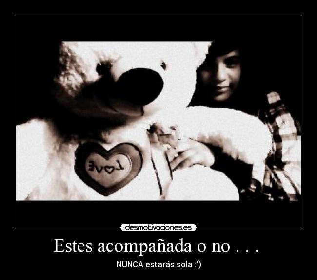 Estes acompañada o no . . . -
