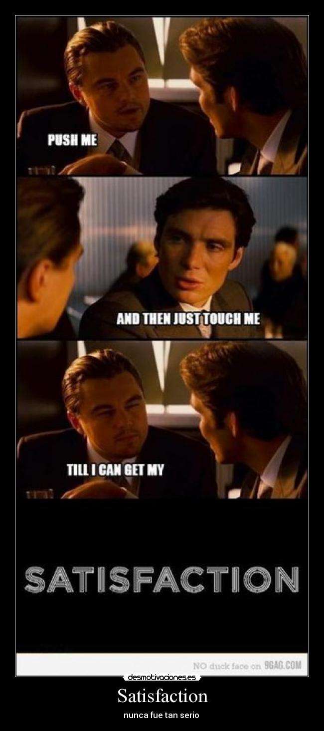 Satisfaction - nunca fue tan serio