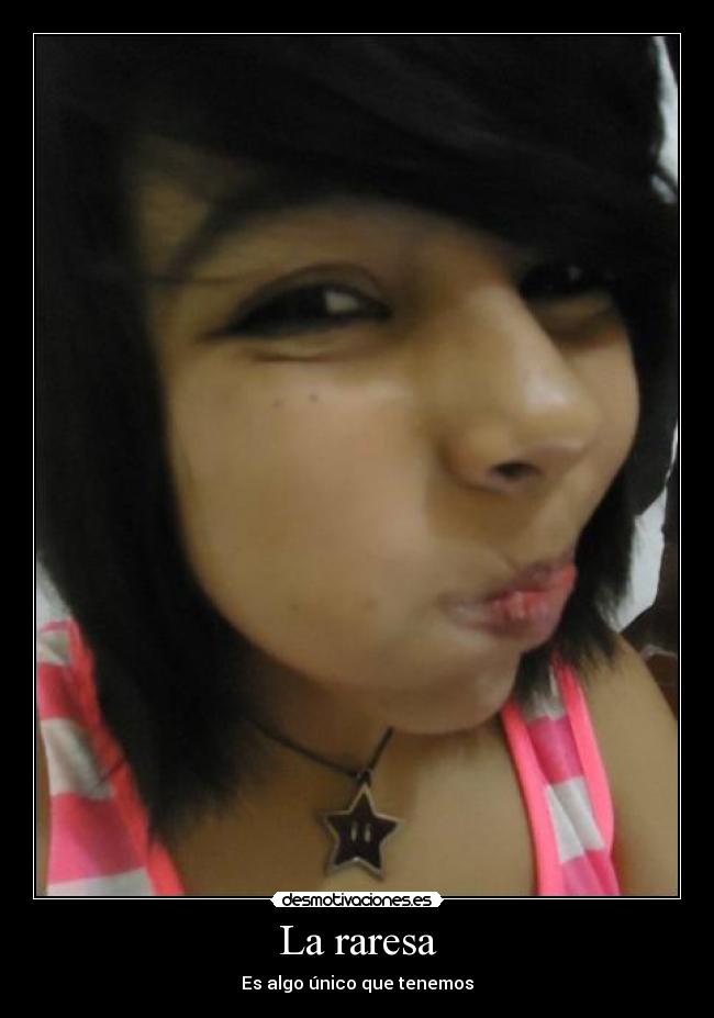 La raresa - Es algo único que tenemos