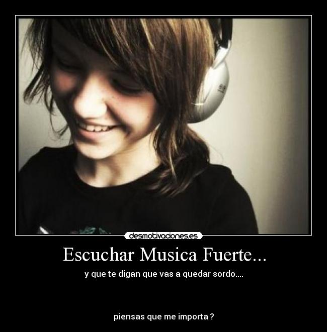 Escuchar Musica Fuerte... -
