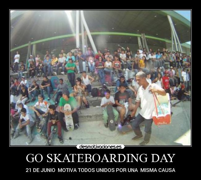 GO SKATEBOARDING DAY - 21 DE JUNIO MOTIVA TODOS UNIDOS POR UNA MISMA CAUSA