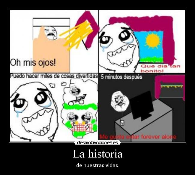 La historia - de nuestras vidas.