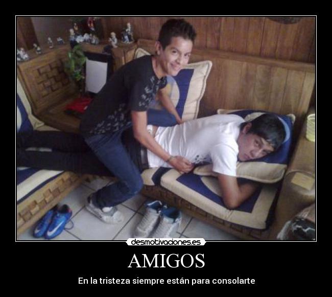 AMIGOS - En la tristeza siempre están para consolarte