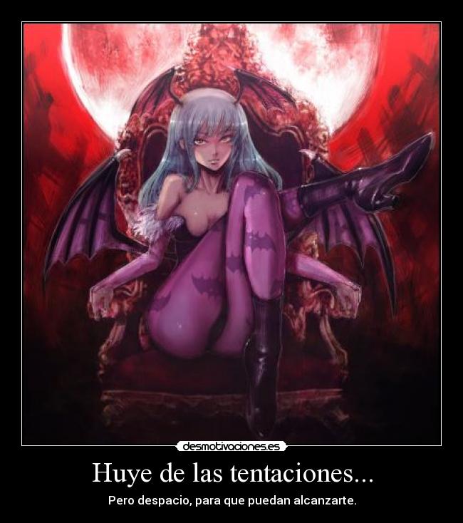 Huye de las tentaciones... -