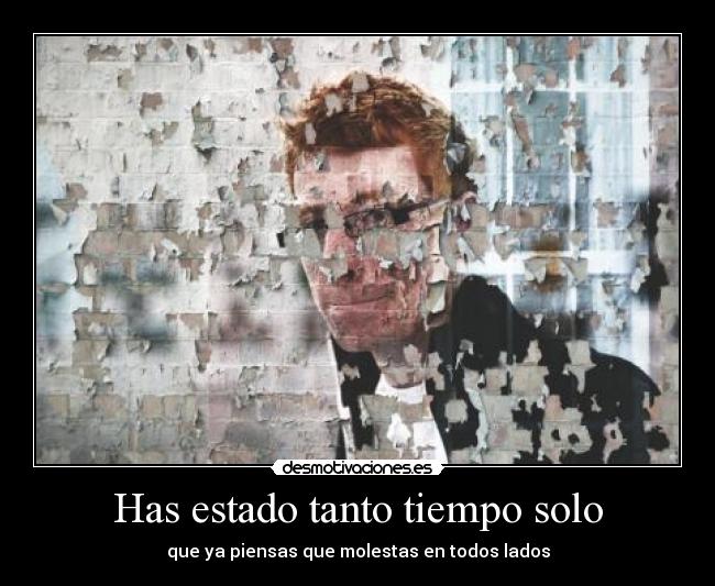 Has estado tanto tiempo solo - 