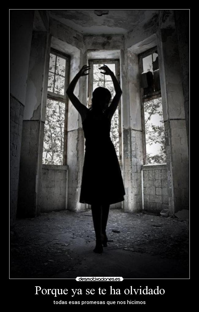 Porque ya se te ha olvidado - todas esas promesas que nos hicimos
