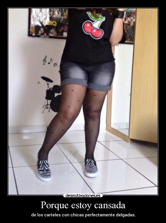 Porque estoy cansada - de los carteles con chicas perfectamente delgadas.