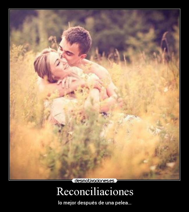 Reconciliaciones - lo mejor después de una pelea...