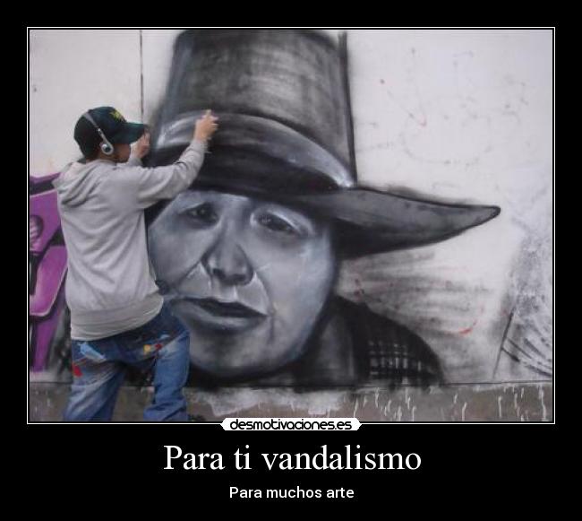 Para ti vandalismo - Para muchos arte