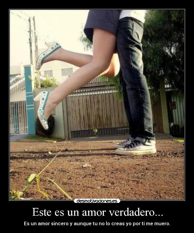 Este es un amor verdadero... - Es un amor sincero y aunque tu no lo creas yo por ti me muero.♥