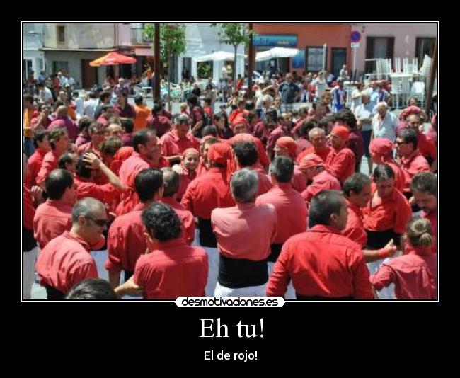 Eh tu! - El de rojo!