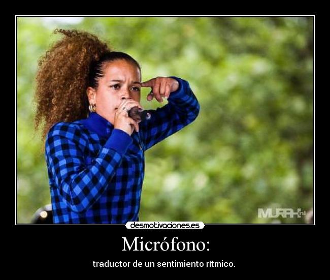 Micrófono: - traductor de un sentimiento rítmico.
