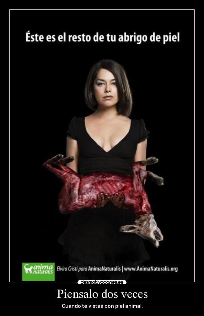 Piensalo dos veces - Cuando te vistas con piel animal.