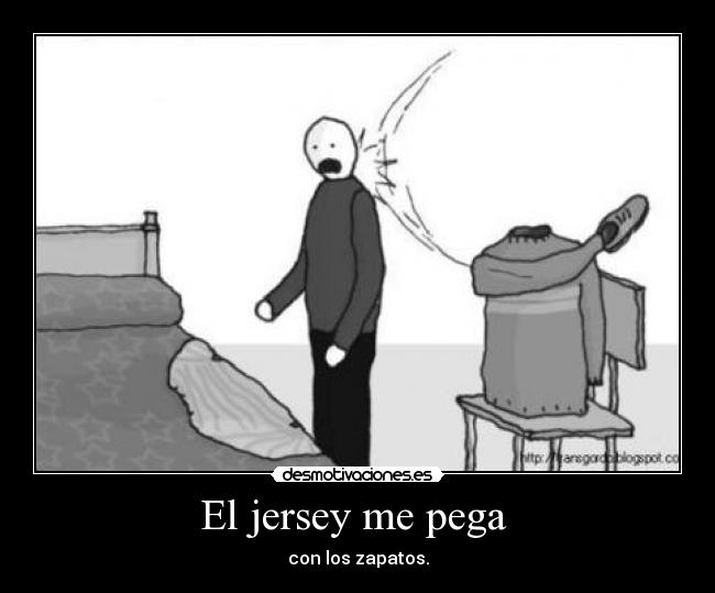 El jersey me pega  - con los zapatos.