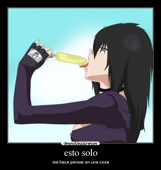 esto solo - me hace pensar en una cosa